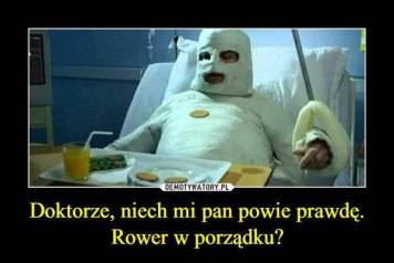 Doktorze_niech_mi_pan_powie_prawdRower_w_porzdku_5001138.jpg.7e6b8d67c5088eb4102c59cbf2938578.thumb.jpg.7b21cf2efcf0aae49310b35118c44358.jpg